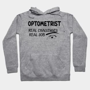 Optometrist - Real Challenges real job Hoodie